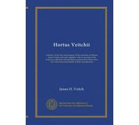 Hortus Veitchii: a history of the rise and progress of the nurseries of Messrs. James Veitch and sons, together with an account of the botanical ... of the most remarkable of their introductions