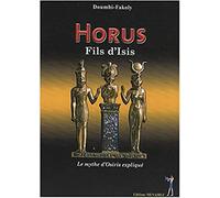 Horus, fils d'Isis: Le mythe d'Osiris expliqué