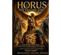Horus: The Falcon God: The Divine Heir Who Defeated Chaos and United Egypt