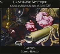 Ensemble Faenza Horvat, Marco - La Semaine Mystique: Música Sacra En El Reinado De Louis Xiii