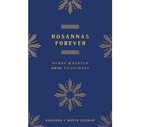 Hosannas Forever: Hymns of Heaven and Our Pilgrimage (Hosanna Hymnal)