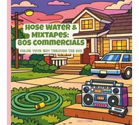 Hose Water and Mixtapes: 80s Commercials: Color Your Way Through the 80s (HOSE WATER & MIXTAPES: COLOR YOUR WAY THROUGH THE 80s)