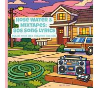 Hose Water and Mixtapes: 80s Song Lyrics: Color Your Way Through the 80s (HOSE WATER & MIXTAPES: COLOR YOUR WAY THROUGH THE 80s)