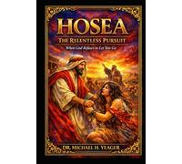Hosea - The Relentless Pursuit: When God Refuses to Let You Go