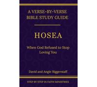 Hosea: When God Refused to Stop Loving You (Step by Step In Faith Bible Study Series)