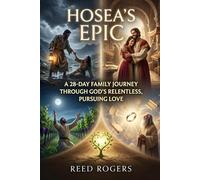 Hosea's Epic: A 28-Day Family Journey Through God’s Relentless, Pursuing Love (The Epic Series)