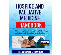 Hospice and Palliative Medicine Handbook: Bedside Symptom Control, Opioid Dosing, and Goals-of-Care Communication