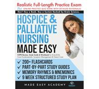 Hospice and Palliative Nursing Made Easy: End-of-Life Care Fundamentals, Symptom Management & Patient Care: Review, Study Guide & Workbook with a 9 ... Simulated Test (Made Easy Academy Series)
