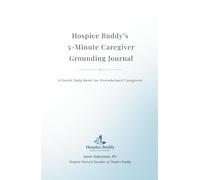 Hospice Buddy’s 5-Minute Caregiver Grounding Journal: A Gentle Daily Reset for Overwhelmed Caregivers (Hospice Buddy’s Caregiver Series)