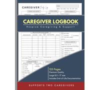 HOSPICE DAILY CARE LOG BOOK FOR CAREGIVERS: Daily Record Logbook for Home Hospice Patient | Track Medications, Pain, Oxygen, Feeding Tubes, Nutrition, Personal Care, End-of-Life Observations & Documentation | Journal for Family & Professional Providers