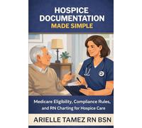 Hospice Documentation Made Simple: Medicare Eligibility, Compliance Rules, and RN Charting for Hospice Care