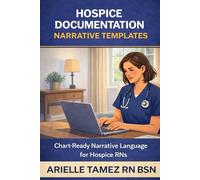 Hospice Documentation Narrative Templates for Registered Nurses: Chart-Ready Language for Eligibility, Symptom Management, and End-of-Life Care