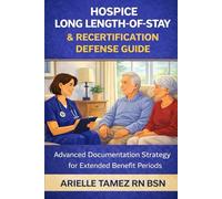 Hospice Long Length-of-Stay & Recertification Defense Guide: Advanced Documentation Strategy for Extended Benefit Periods