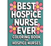 Hospice Nurse Coloring Book: Funny Appreciation Gift for Hospice and Pallative Care Nurses (Hospice Nurse Gifts)
