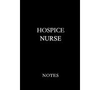 Hospice Nurse Notes Black: Essential Lined Journal for Hospice Nurses, Palliative Care Staff, and End-of-Life Care Professionals