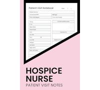 Hospice Nurse Patient Visit Notes: Log book for quick patient documentation | Patient Visit Tracker
