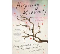 Hospicing Modernity: Facing Humanity's Wrongs and the Implications for Social Activism