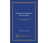 Hospitable England in the seventies: the diary of a young American, 1875-1876