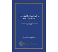 Hospitable England in the seventies: the diary of a young American, 1875-1876