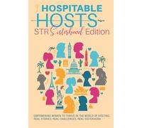 Hospitable Hosts: STR Sisterhood Edition: Empowering women to thrive in the world of hosting: real stories, real challenges, real sisterhood