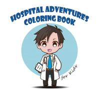 Hospital Adventures Coloring Book: 30 Simple and Bold Designs with Thick Lines for Kids Featuring Caring Doctors, Friendly Nurses, and Healing Moments