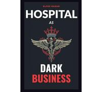 Hospital As Dark Business: How the Healthcare Industry Turns Patients into Profit