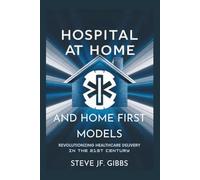 Hospital at Home and Home First Care Models: Revolutionizing Healthcare Delivery in the 21st Century