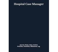 Hospital Case Manager: Journal, Notes, Ideas, Actions, Priorities, Checklists, Milestones, Log | Daily Goals, Time Management & Project Notes Tool & ... - Great for Office Gifts & Workplace Meetings