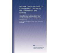 Hospital charity care and tax exempt status : restoring the commitment and fairness: Hearing before the Select Committee on Aging, House of ... First Congress, second session, June 28, 1990