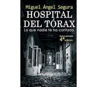Hospital del Tórax: Lo que nadie te ha contado (4ª edición) (Narrativa de Misterio)