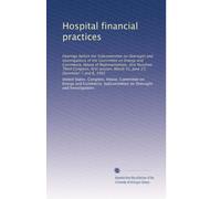 Hospital financial practices: Hearings before the Subcommittee on Oversight and Investigations of the Committee on Energy and Commerce, House of ... March 31, June 23, December 7 and 8, 1993