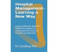 Hospital Management- Learning a New Way: A quick reference book for MBA/MHA students to understand the management of a hospital.