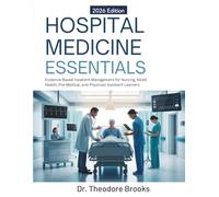 HOSPITAL MEDICINE ESSENTIALS: Evidence-Based Inpatient Management for Nursing, Allied Health, Pre-Medical, and Physician Assistant Learners