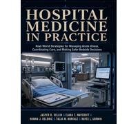 Hospital Medicine in Practice: Real-World Strategies for Managing Acute Illness, Coordinating Care, and Making Safer Bedside Decisions