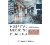 Hospital Medicine Practice: Master Inpatient Clinical Reasoning with Case-Based Learning and Board Review for USMLE Step 2 and ABIM