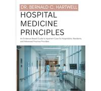 Hospital Medicine Principles: An Evidence-Based Guide to Inpatient Care for Hospitalists, Residents, and Advanced Practice Providers