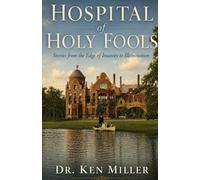 Hospital of Holy Fools: Stories from the Edge of Insanity to Illumination
