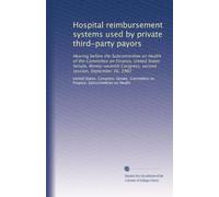 Hospital reimbursement systems used by private third-party payors: Hearing before the Subcommittee on Health of the Committee on Finance, United ... Congress, second session, September 16, 1982