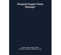 Hospital Supply Chain Manager: Journal, Notes, Ideas, Actions, Priorities, Checklists, Milestones, Log | Daily Goals, Time Management & Project Notes ... - Great for Office Gifts & Workplace Meetings