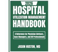 Hospital Utilization Management Handbook: A Reference for Physician Advisors, Case Managers, and UR Professionals