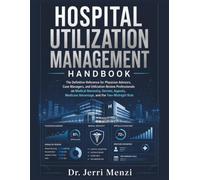 Hospital Utilization Management Handbook: The Definitive Reference for Physician Advisors, Case Managers, and UR Professionals on the Two-Midnight Rule, Denials, Appeals, and Documentation