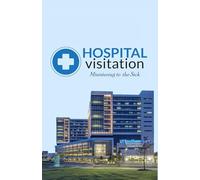 Hospital Visitation Guide: Ministering to the Sick