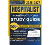 HOSPITALIST NURSE PRACTITIONER STUDY GUIDE 2026 - 2027: Expanded Edition Comprising Detailed Review of Inpatient Medicine, 1500+ Verified Questions and Answers and Hours of E-Learning Access to Pass