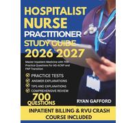 Hospitalist Nurse Practitioner Study Guide 2026 2027: Master Inpatient Medicine with 700 Practice Questions for AG-ACNP and FNP Transition