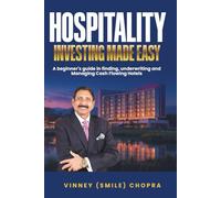 Hospitality Investing Made Easy by Vinney (Smile) Chopra: Earning Attractive Returns While Making Every Guest Feel at Home.