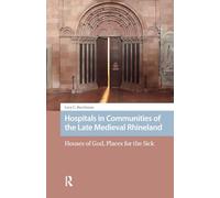Hospitals in Communities of the Late Medieval Rhineland