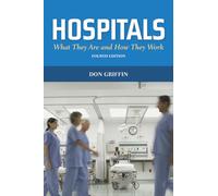 Hospitals: What They Are and How They Work: What They Are and How They Work