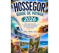 HOSSEGOR GUIDE DE VOYAGE 2026: Découvrez des spots de surf de renommée mondiale, des plages secrètes, des pistes cyclables, des escapades en pleine ... le meilleur de la côte atlantique française