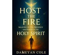 Host the Fire: Walking in the Presence and Power of the Holy Spirit