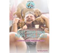 Host Your Own Puppy Yoga Class: The Ultimate Guide to Puppy Yoga Success (Business of Yoga)